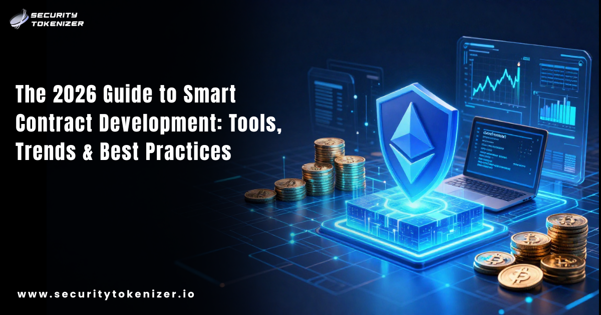 The 2026 Guide to Smart Contract Development: Tools, Trends & Best Practices