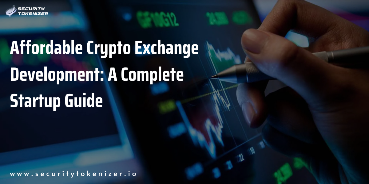 Affordable Crypto Exchange Development: A Complete Startup Guide