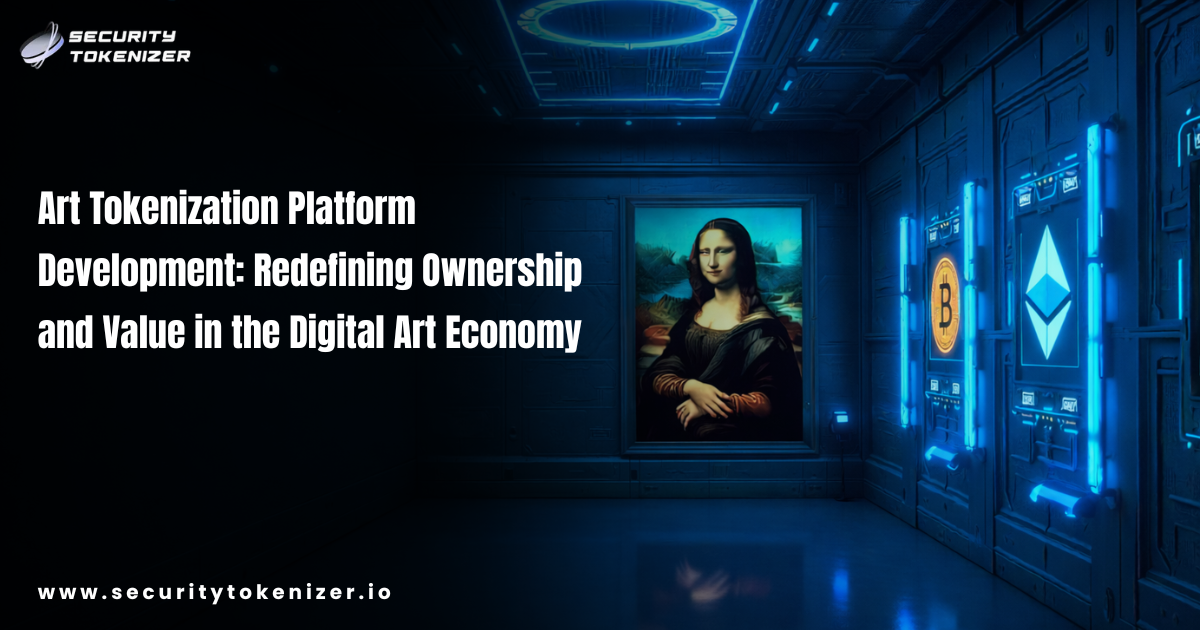 Art Tokenization Platform Development: Redefining Ownership and Value in the Digital Art Economy