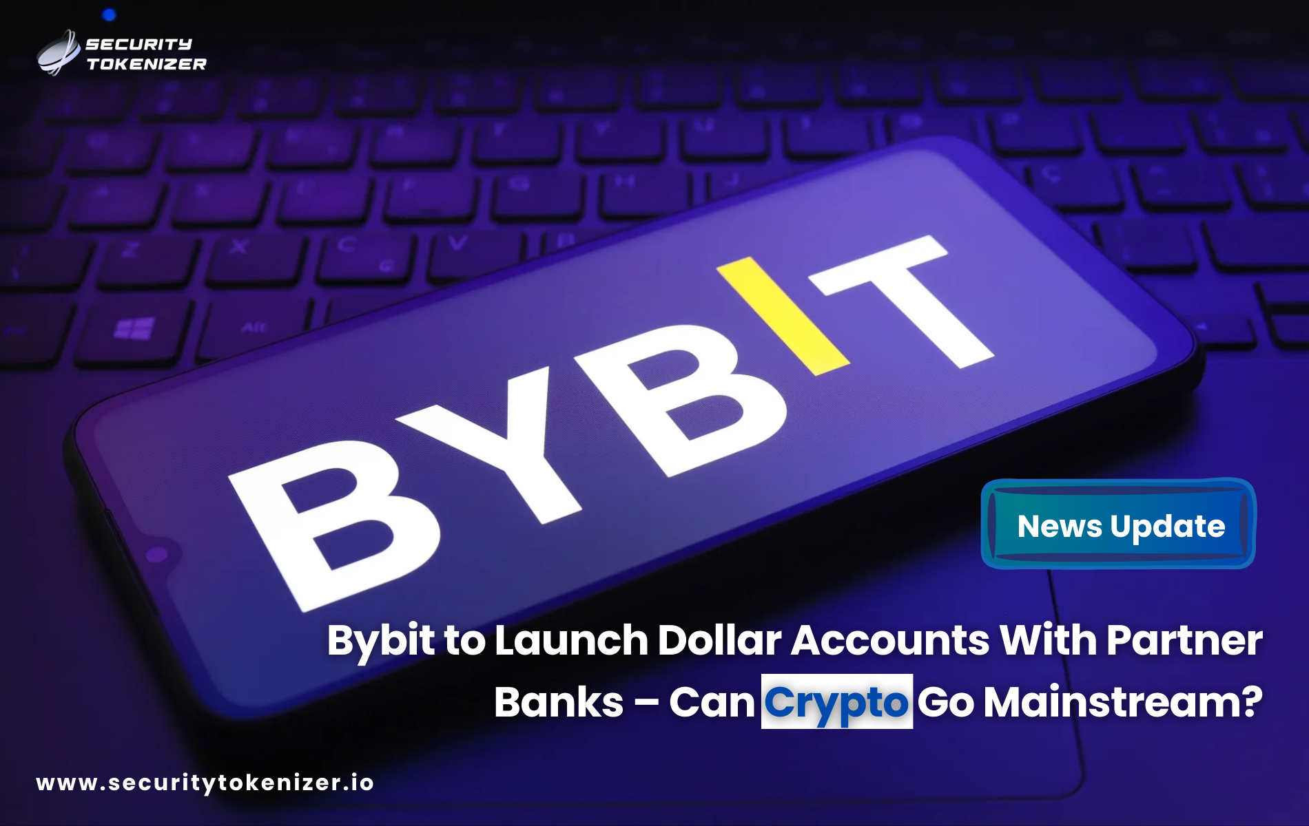 Bybit to Launch Dollar Accounts With Partner Banks – Can Crypto Go Mainstream?