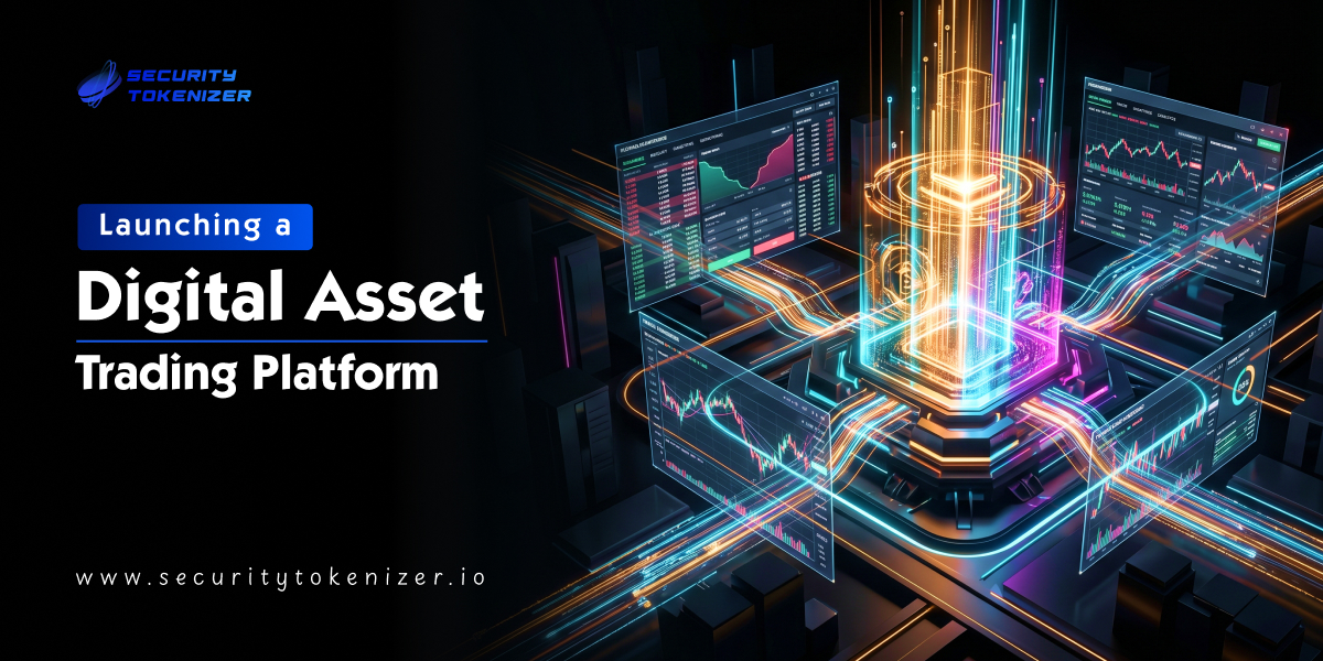 Launching a Digital Asset Trading Platform - What You Need to Know About Transforming Global Finance