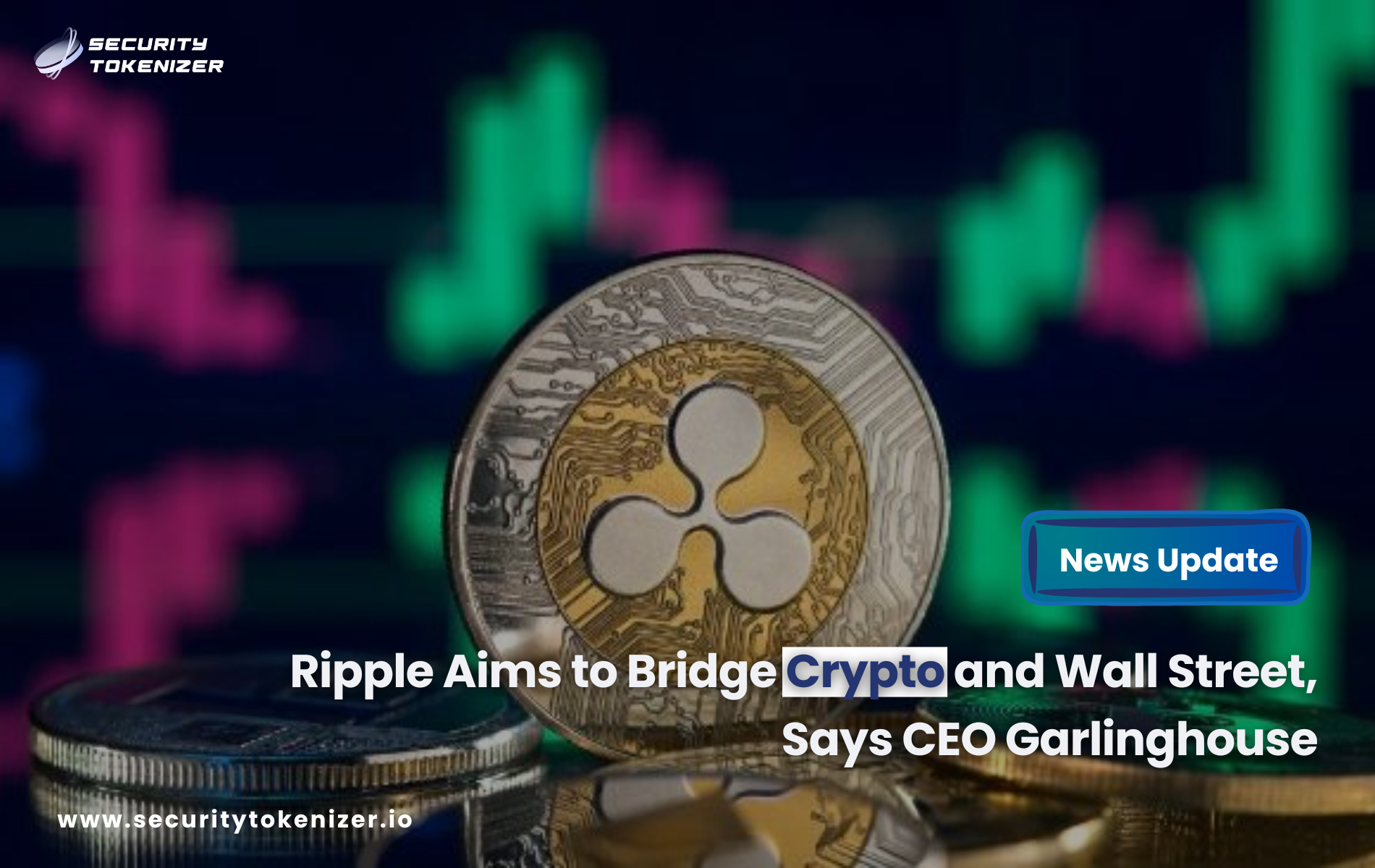 Ripple Aims to Bridge Crypto and Wall Street, Says CEO Garlinghouse