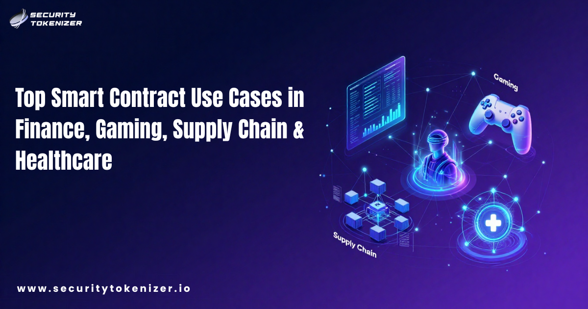 Top Smart Contract Use Cases in Finance, Gaming, Supply Chain & Healthcare